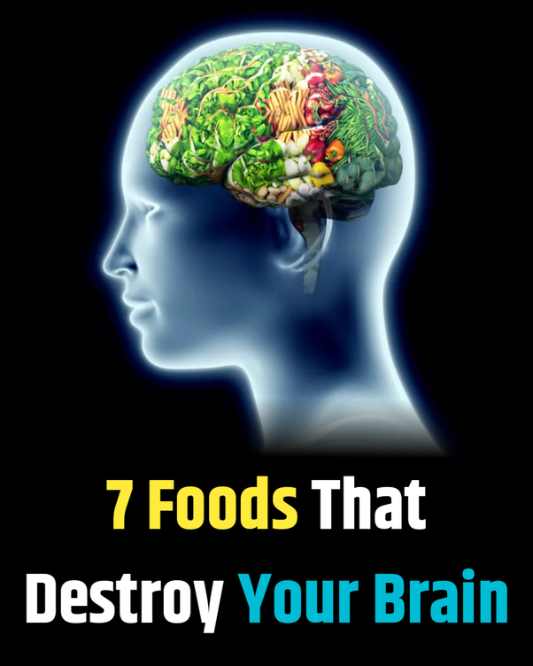 7 Foods That Destroy Your Brain